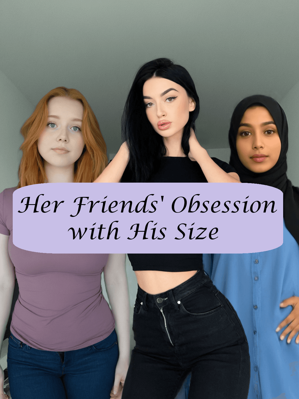 ai her friends' obsession with his size